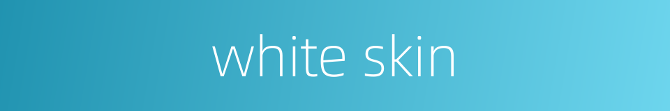 white skin的同义词