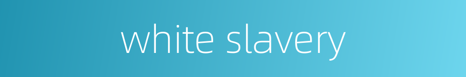 white slavery的同义词