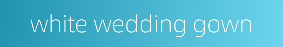white wedding gown的同义词