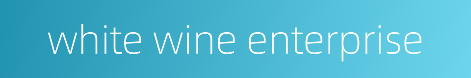 white wine enterprise的同义词