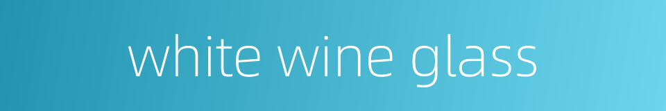 white wine glass的同义词