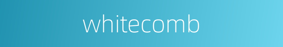 whitecomb的同义词