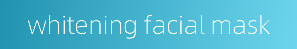 whitening facial mask的同义词