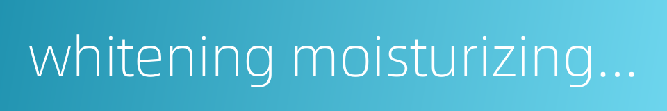 whitening moisturizing cream的同义词