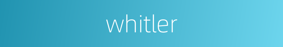 whitler的同义词