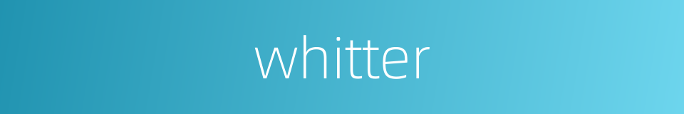 whitter的同义词