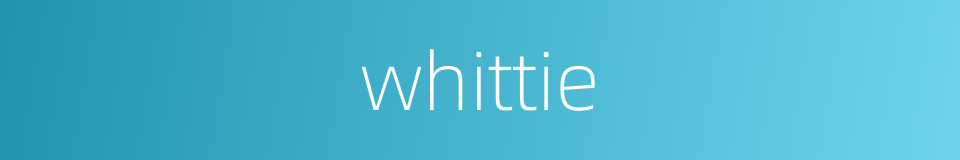 whittie的同义词