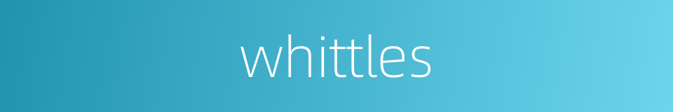 whittles的同义词