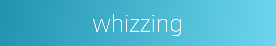whizzing的同义词