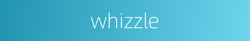 whizzle的同义词