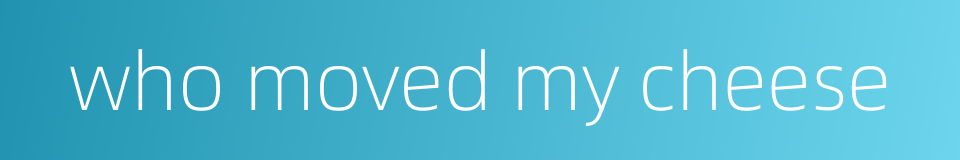 who moved my cheese的同义词