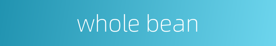 whole bean的同义词