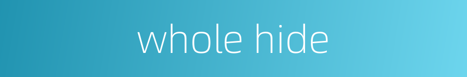 whole hide的同义词