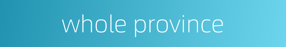 whole province的同义词