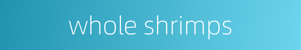 whole shrimps的同义词