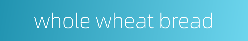 whole wheat bread的同义词