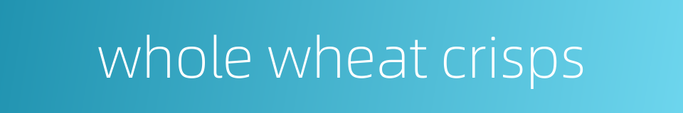 whole wheat crisps的同义词