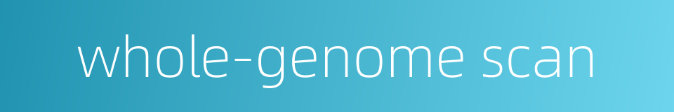 whole-genome scan的同义词