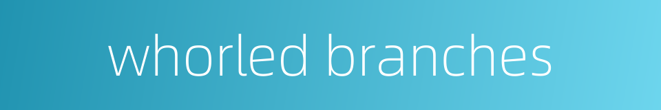 whorled branches的同义词