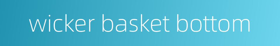 wicker basket bottom的同义词