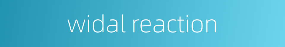 widal reaction的同义词