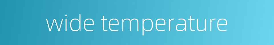 wide temperature的同义词