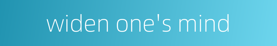 widen one's mind的同义词