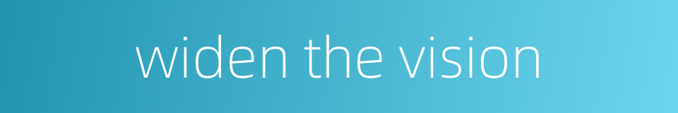 widen the vision的同义词