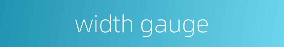 width gauge的同义词