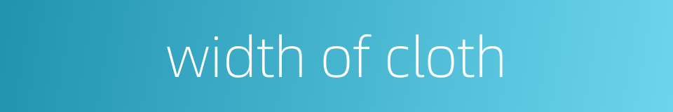 width of cloth的同义词