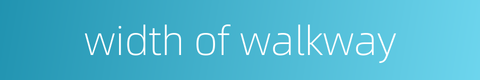 width of walkway的同义词