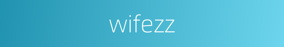 wifezz的同义词