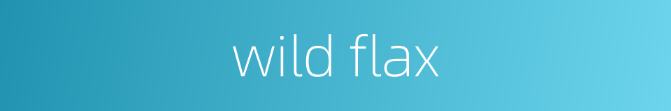 wild flax的同义词