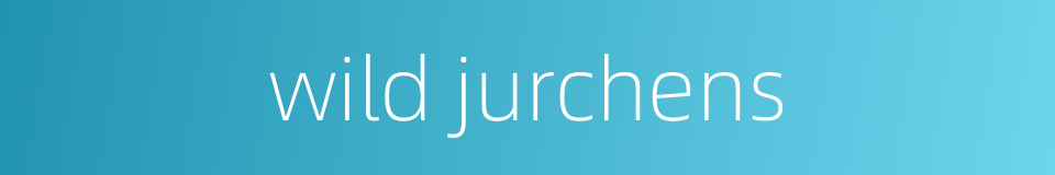 wild jurchens的同义词