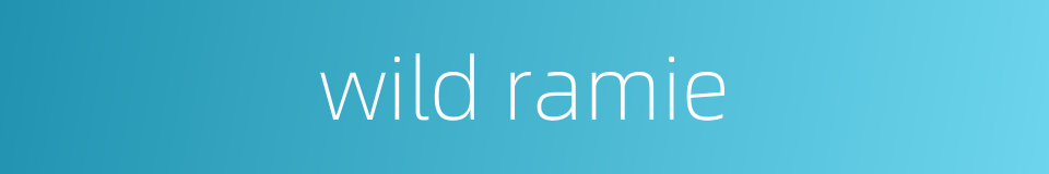 wild ramie的同义词