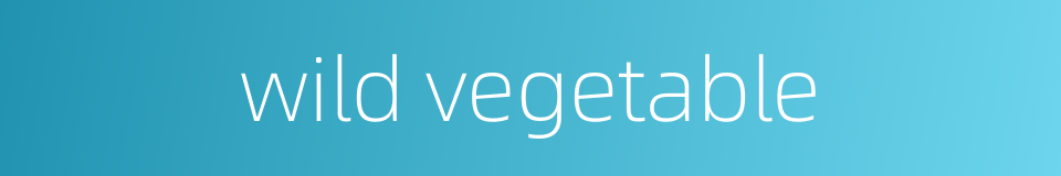 wild vegetable的同义词