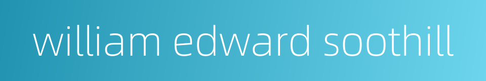 william edward soothill的同义词