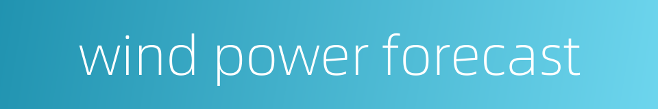 wind power forecast的同义词