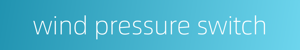 wind pressure switch的同义词