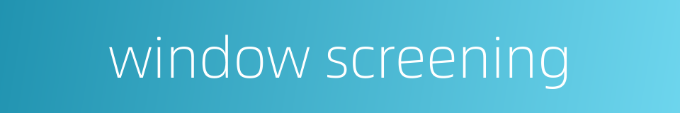 window screening的同义词