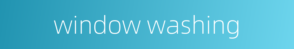 window washing的同义词