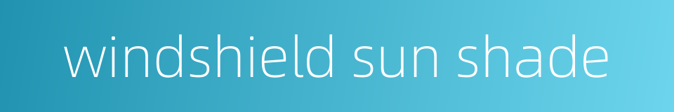 windshield sun shade的同义词