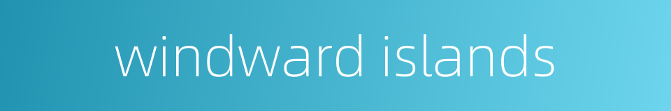 windward islands的同义词