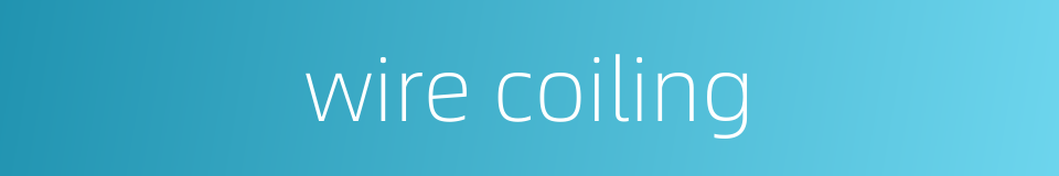wire coiling的同义词