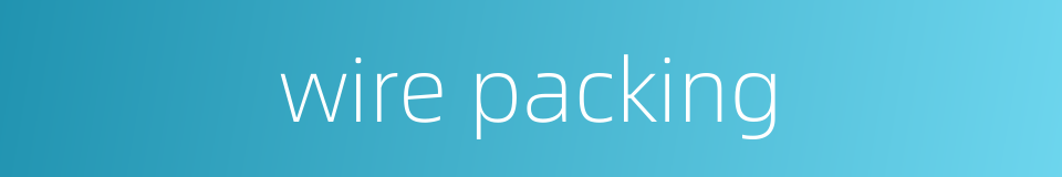 wire packing的同义词