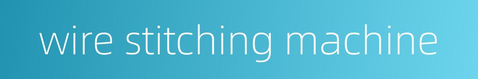 wire stitching machine的同义词