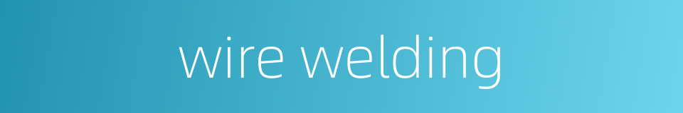 wire welding的同义词