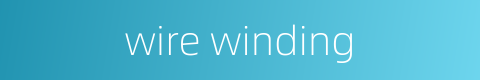 wire winding的同义词