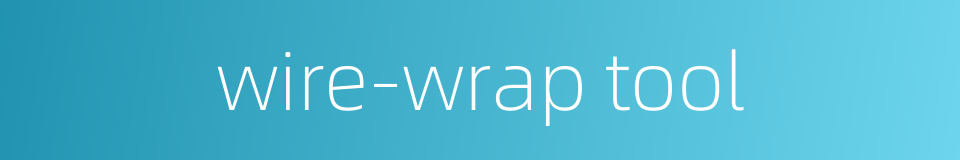 wire-wrap tool的同义词