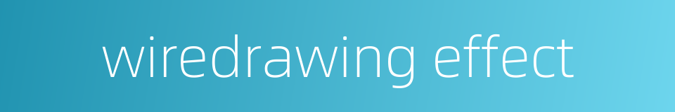 wiredrawing effect的同义词